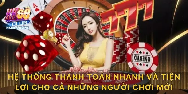 Hệ thống thanh toán nhanh và tiện lợi cho cả những người chơi chơi