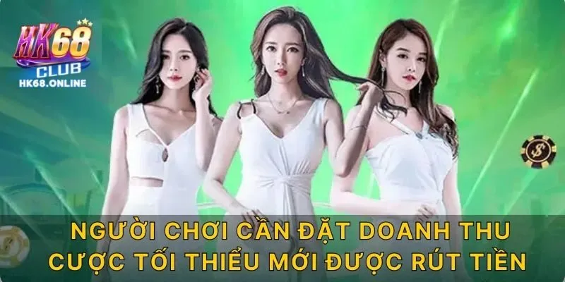 Người chơi cần đặt doanh thu cược tối thiểu mới được rút tiền